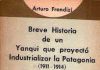 "Breve historia de un yanqui que proyectó industrializar la Patagonia : (1911-1914) : Bailey Willis y la segunda conquista del desierto".